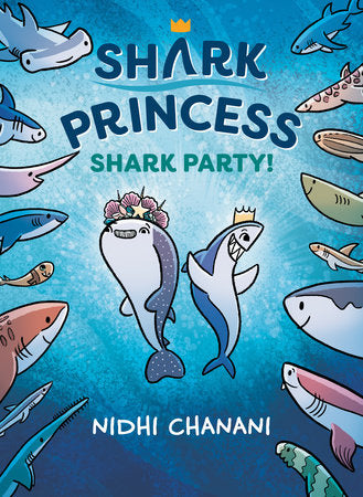 Shark Princess: Shark Party! (Shark Princess #2) by Nidhi Chanani