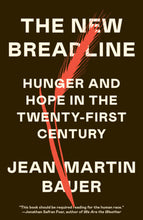 The New Breadline: Hunger and Hope in the Twenty-First Century by Jean-Martin Bauer