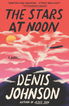 The Stars at Noon by Denis Johnson