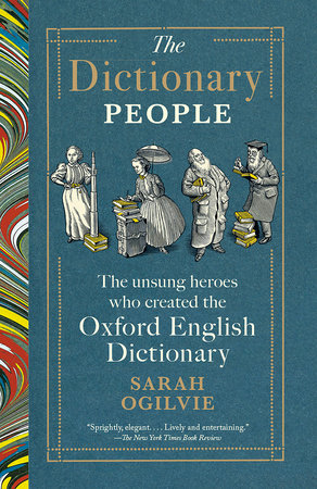 The Dictionary People: The Unsung Heroes Who Created the Oxford English Dictionary by Sarah Ogilvie