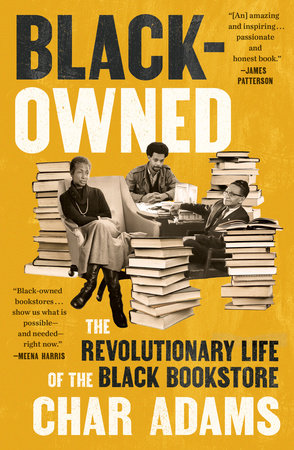 Black-Owned: The Revolutionary Life of the Black Bookstore by Char Adams