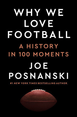 Why We Love Football: A History in 100 Moments by Joe Posnanski