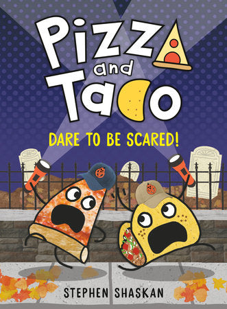 Pizza and Taco: Dare to Be Scared! (Pizza & Taco #6) by Stephen Shaskan