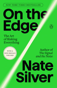 On the Edge: The Art of Risking Everything by Nate Silver