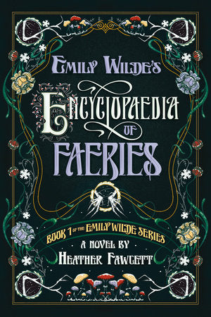 Emily Wilde's Encyclopaedia of Faeries: Book One of the Emily Wilde Series: A Novel by Heather Fawcett