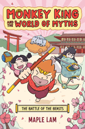Monkey King and the World of Myths: The Battle of the Beasts (#2) by Maple Lam