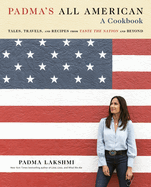 Padma's All American: Tales, Travels, and Recipes from Taste the Nation and Beyond: A Cookbook by Padma Lakshmi