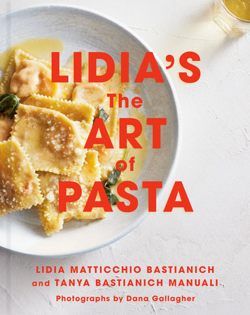 Lidia's The Art of Pasta: An Italian Cookbook by Lidia Matticchio Bastianich, Tanya Bastianich-Manuali