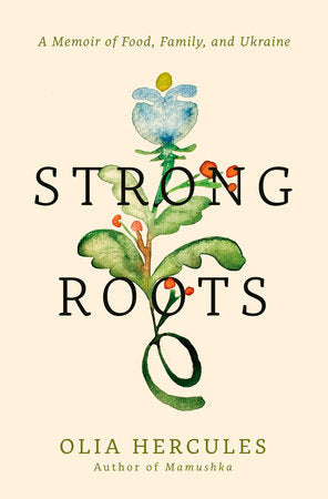 Strong Roots: A Memoir of Food, Family, and Ukraine by Olia Hercules