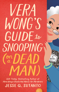 Vera Wong's Guide to Snooping (on a Dead Man) (A Vera Wong Novel) by Jesse Q Sutanto