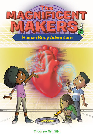 Magnificent Makers #7: Human Body Adventure by Theanne Griffith