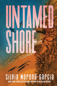 Untamed Shore by Silvia Moreno-Garcia
