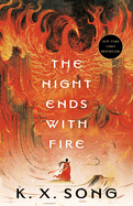 The Night Ends With Fire (The Dragon Spirit Duology #1) by K.X. Song