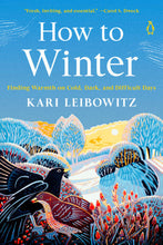 How to Winter: Harness Your Mindset to Thrive on Cold, Dark, or Difficult Days by Kari Leibowitz, PhD