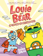 Louie and Bear in the Land of Anything Goes: A Graphic Novel by Brady Smith