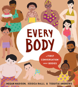 Every Body: A First Conversation about Bodies by Megan Madison, Jessica Ralli, & Tequitia Andrews