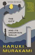 The City and Its Uncertain Walls by Haruki Murakami