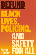 Defund: Black Lives, Policing, and Safety for All by Sandy Hudson