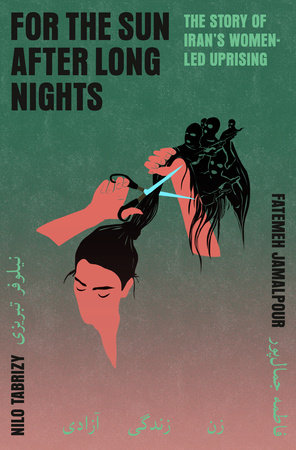 For the Sun After Long Nights: The Story of Iran's Women-Led Uprising by Fatemeh Jamalpour, Nilo Tabrizy