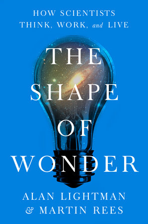 The Shape of Wonder: How Scientists Think, Work, and Live by Alan Lightman