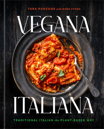 Vegana Italiana: Traditional Italian the Plant-Based Way; A Vegan Cookbook by Tara Punzone with Gene Stone