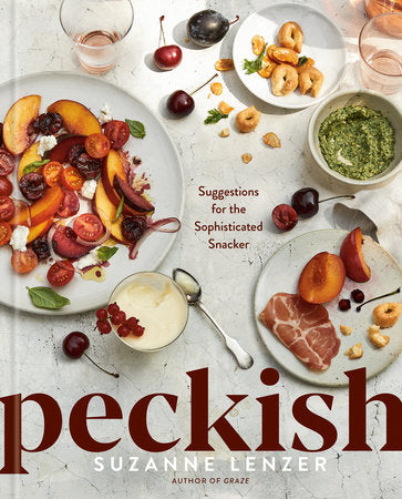 Peckish: Suggestions for the Sophisticated Snacker; A Cookbook by Suzanne Lenzer