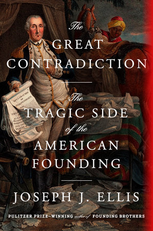 The Great Contradiction: The Tragic Side of the American Founding by Joseph J. Ellis