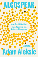 Algospeak: How Social Media Is Transforming the Future of Language by Adam Aleksic