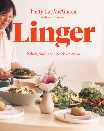 Linger Salads, Sweets and Stories to Savor: A Cookbook by Hetty Lui McKinnon