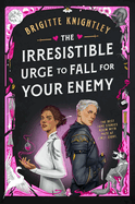 The Irresistible Urge to Fall for Your Enemy (Dearly Beloathed #1) by Brigitte Knightly