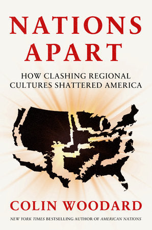 Nations Apart: How Clashing Regional Cultures Shattered America by Colin Woodard