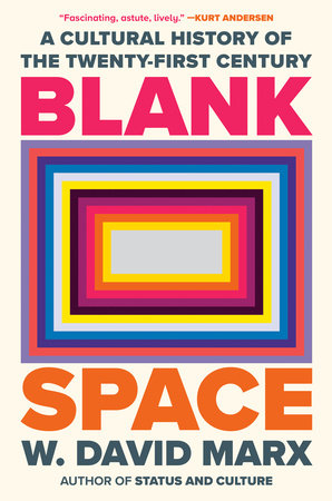 Blank Space: A Cultural History of the Twenty-First Century by W. David Marx