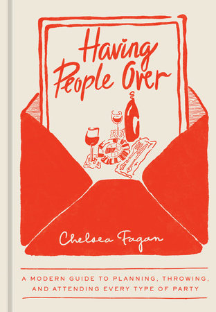 Having People Over: A Modern Guide to Planning, Throwing, and Attending Every Type of Party by Chelsea Fagan