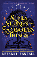 Spells, Strings, and Forgotten Things (Sisters of Light and Shadow) by Breanne Randall