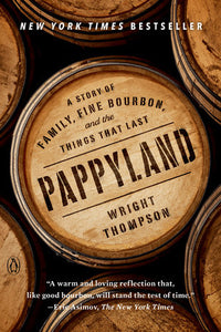 Pappyland: A Story of Family, Fine Bourbon, and the Things that Last by Wright Thompson