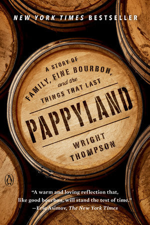 Pappyland: A Story of Family, Fine Bourbon, and the Things that Last by Wright Thompson