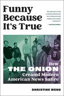 Funny Because It's True: How the Onion Created Modern American News Satire by Christine Wenc
