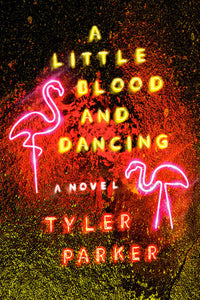 A Little Blood and Dancing by Tyler Parker