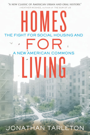 Homes for Living: The Fight for Social Housing and a New American Commons by Jonathan Tarleton