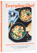 Everyday Chef: Simple Dishes for Family and Friends by Jeremy Sewall and Erin Byers Murray