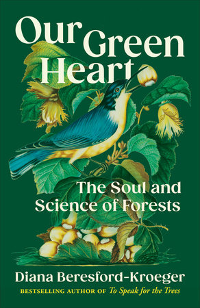 Our Green Heart: The Soul and Science of Forests by Diana Beresford-Kroeger