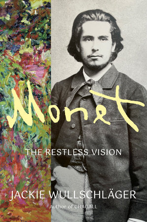 Monet: The Restless Vision by Jackie Wullschläger