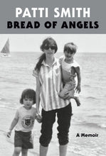 Bread of Angels: A Memoir by Patti Smith