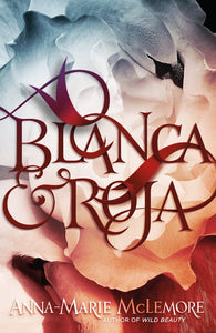Blanca y Roja by Anna-Marie McLemore