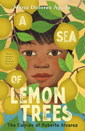 A Sea of Lemon Trees: The Corrido of Roberto Alvarez by María Dolores Águila