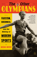 The Other Olympians: Fascism, Queerness, and the Making of Modern Sports by Michael Waters