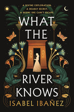 What the River Knows (Secrets of the Nile #1) by Isabel Ibañez