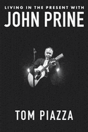 Living in the Present with John Prine by Tom Piazza