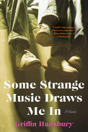 Some Strange Music Draws Me in by Griffin Hansbury
