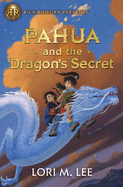 Pahua and the Dragon's Secret (Pahua Moua Novel # 2) by Lori Lee